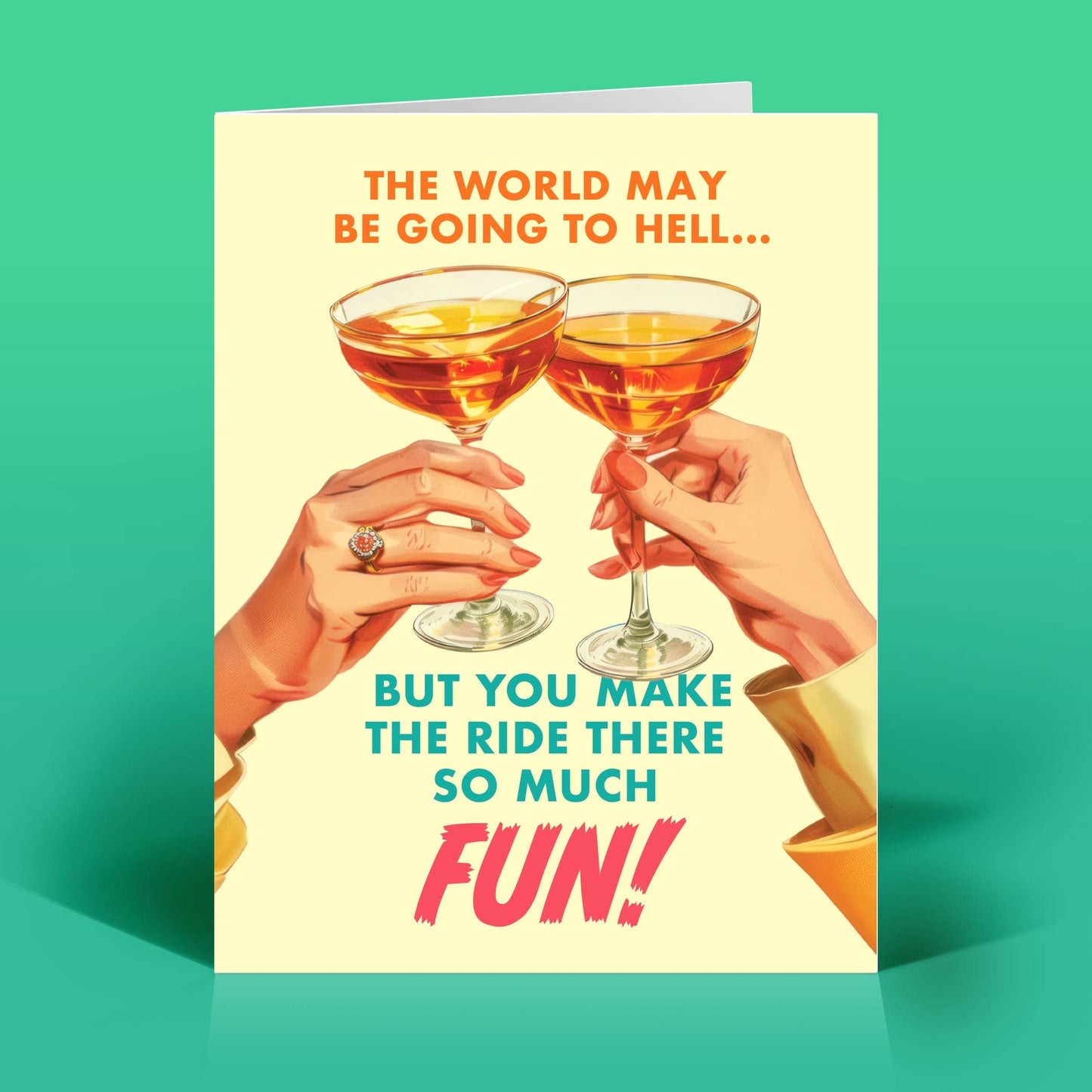 The World May Be Going To Hell But You Make The Ride There So Much Fun Card