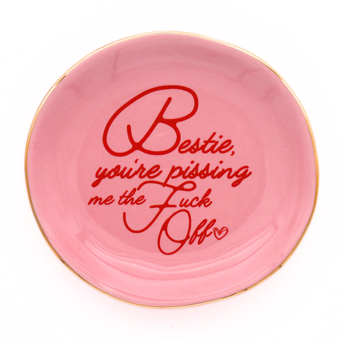 Bestie, You're Pissing me The Fuck Off Round Trinket Tray