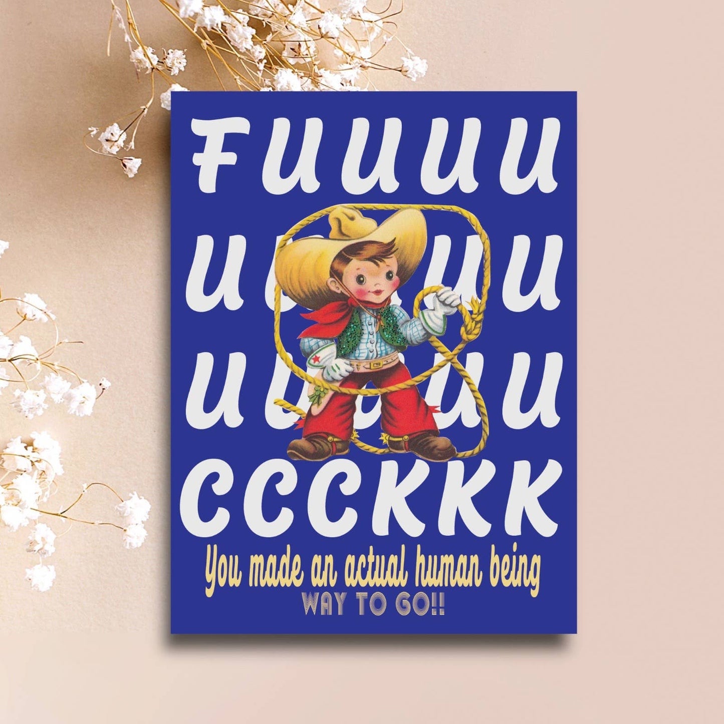 Fuuuuuucccckkkkk You Made An Actual Human Being Card