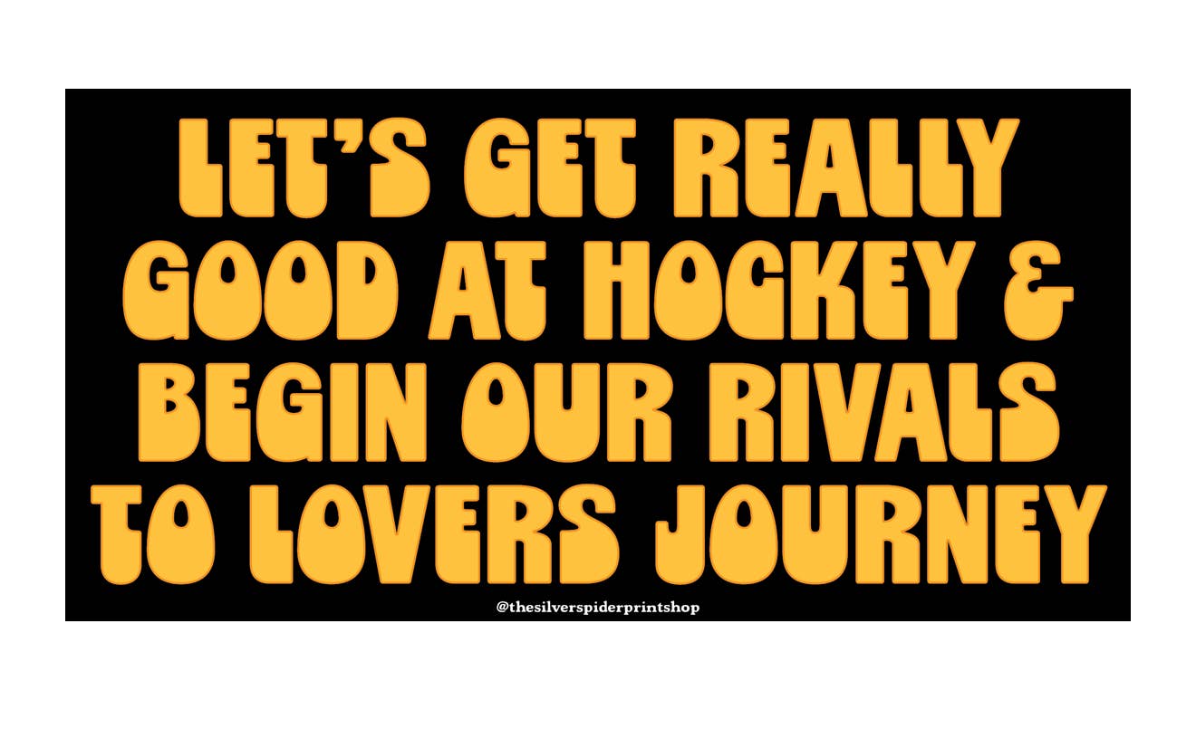 Let's Get Really Good At Hockey & Begin Our Rivals To Lovers Journey Bumper Sticker