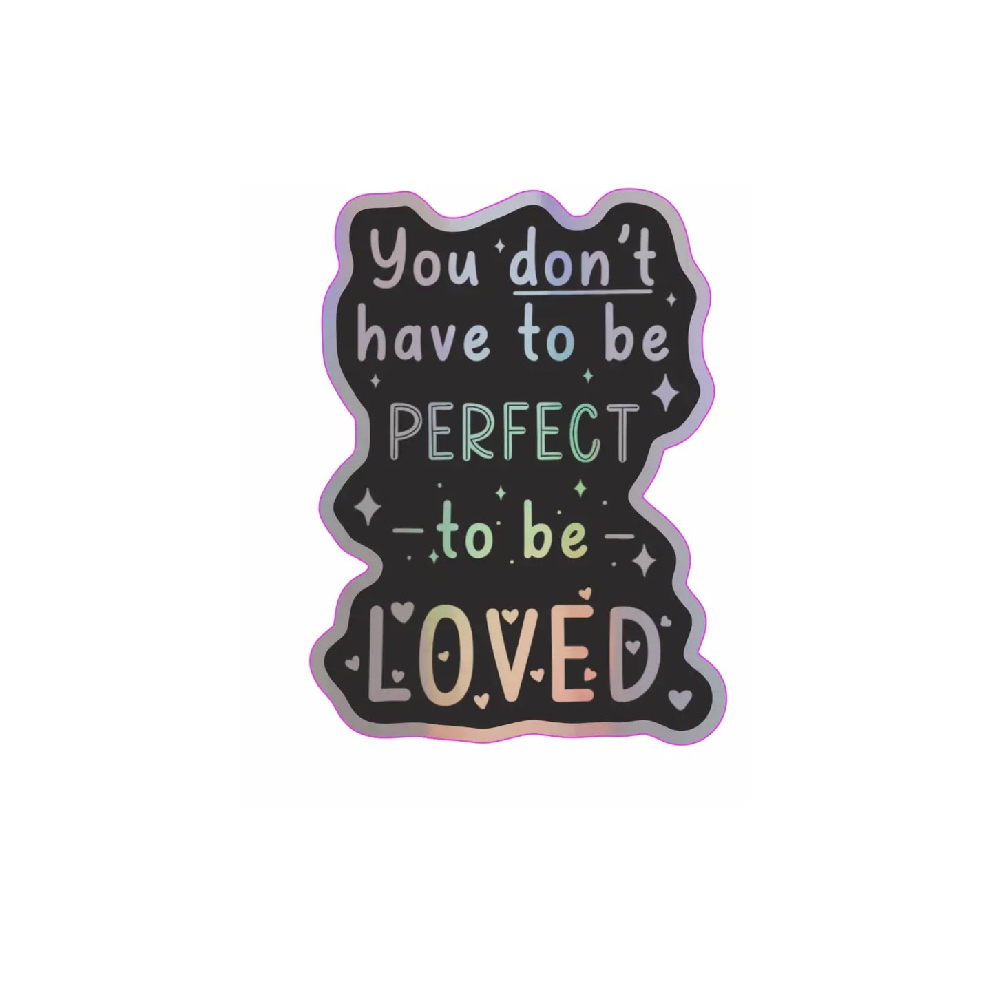 You Don't Have To Be Perfect Holographic Sticker
