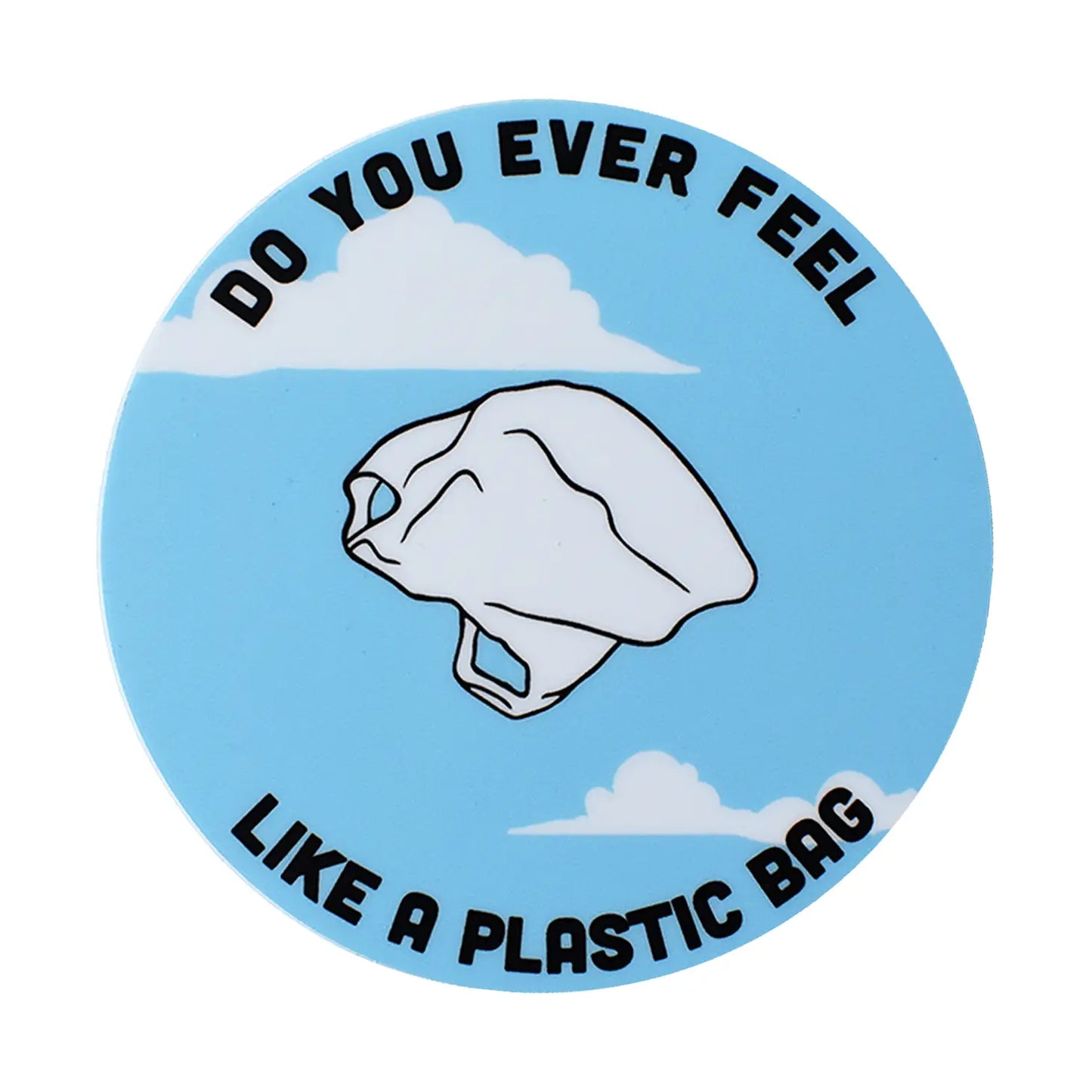 Load image into Gallery viewer, Do You Ever Feel Like A Plastic Bag Sticker
