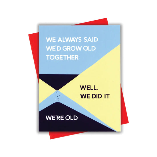We Always Said We'd Grow Old Together Card