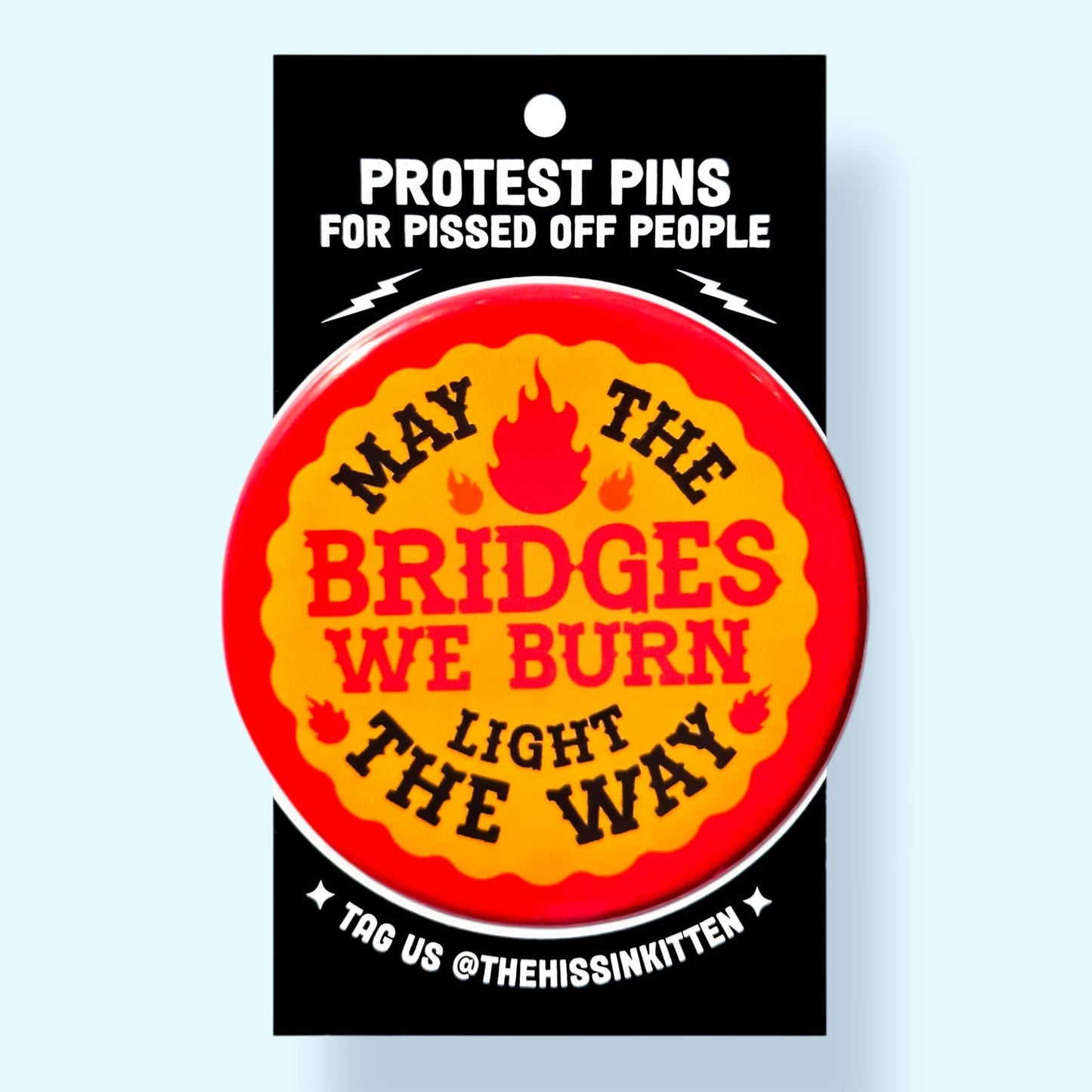 May The Bridges We Burn Light The Way Button