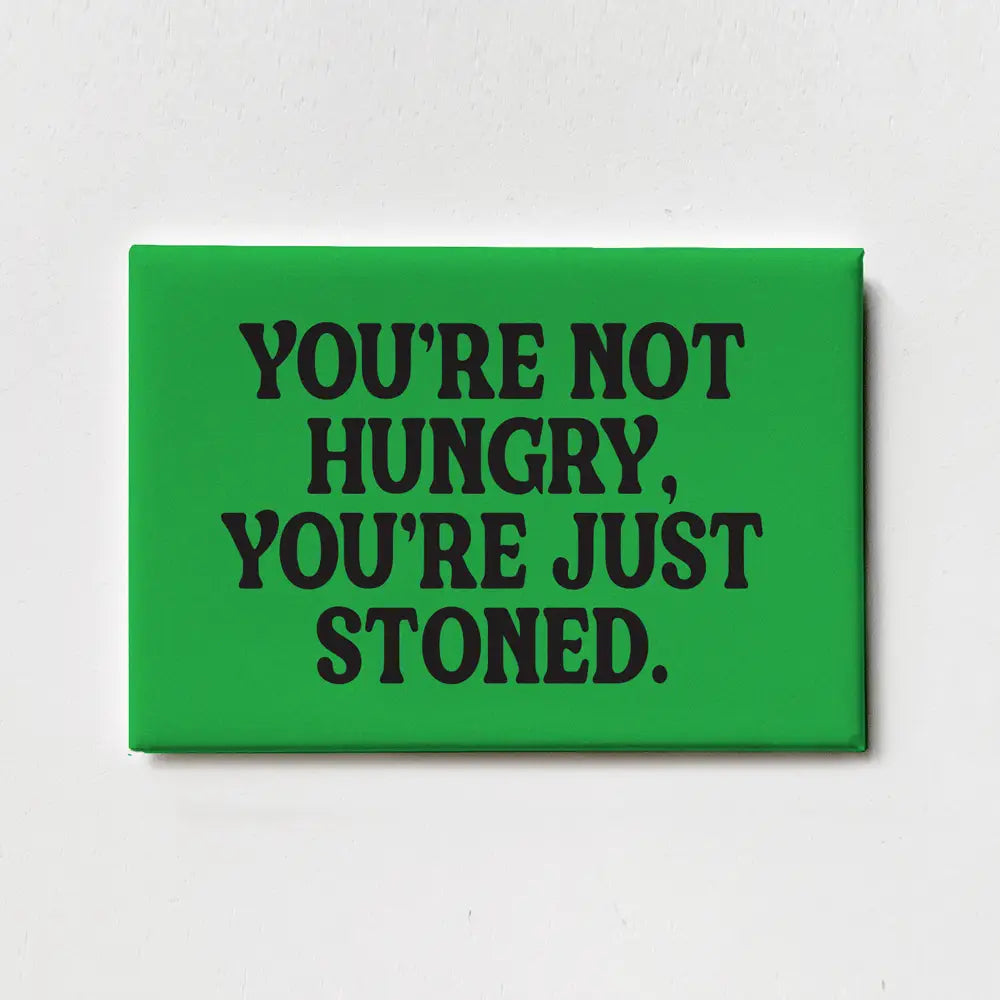 You're Not Hungry, You're Just Stoned Magnet