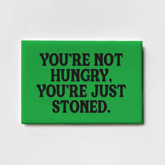 You're Not Hungry, You're Just Stoned Magnet