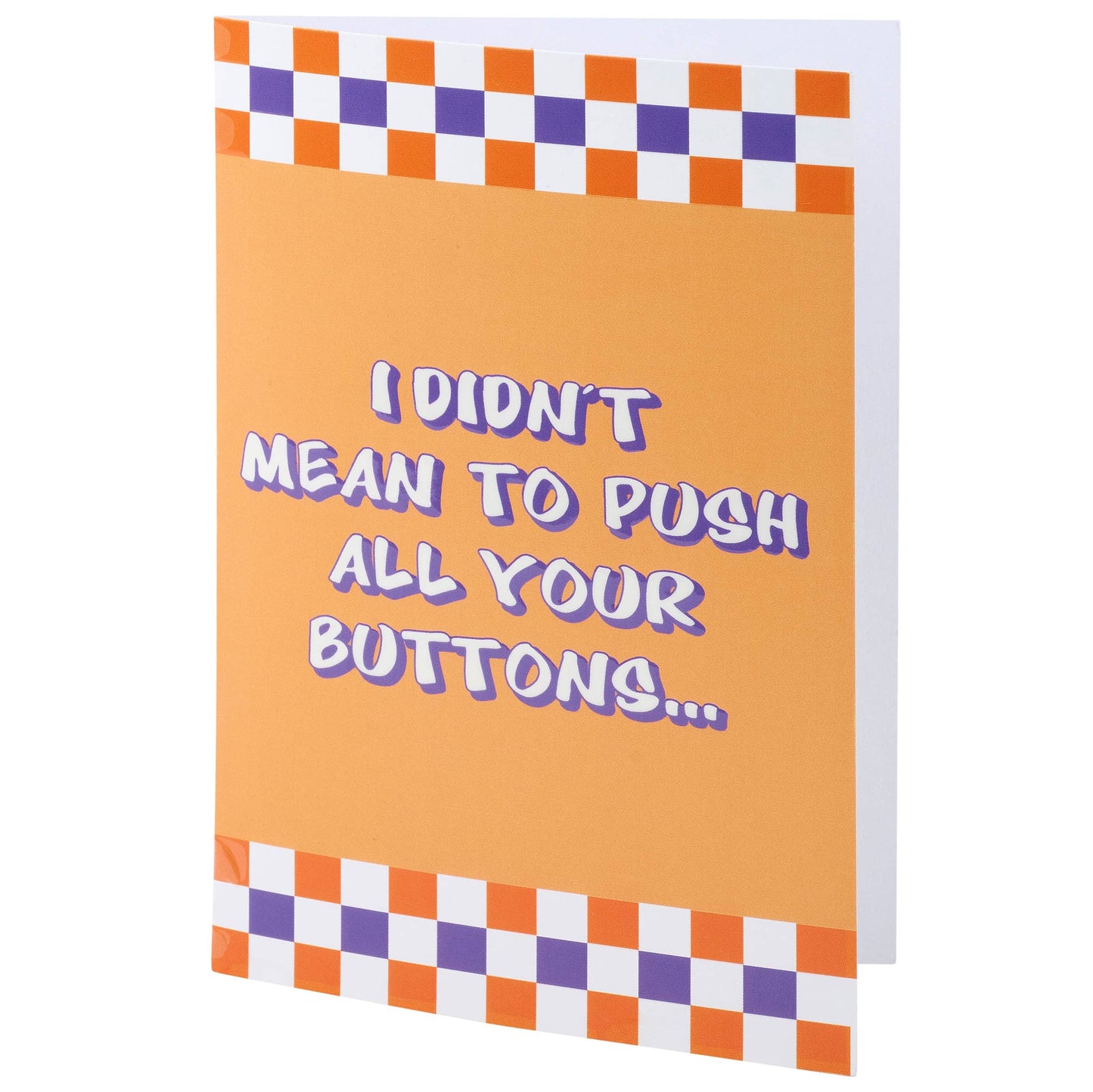 I Didn't Mean To Push All Your Buttons.. Card