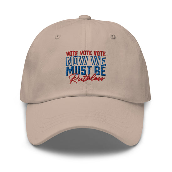 Vote Vote Vote Now We Must Be Ruthless Dad hat (3 colors available)