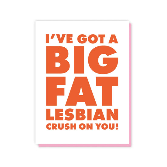 Load image into Gallery viewer, I&amp;#39;ve Got A Big Fat Lesbian Crush On You Card
