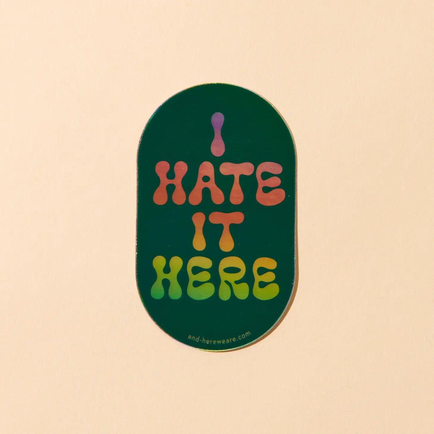 I Hate It Here Holographic Sticker