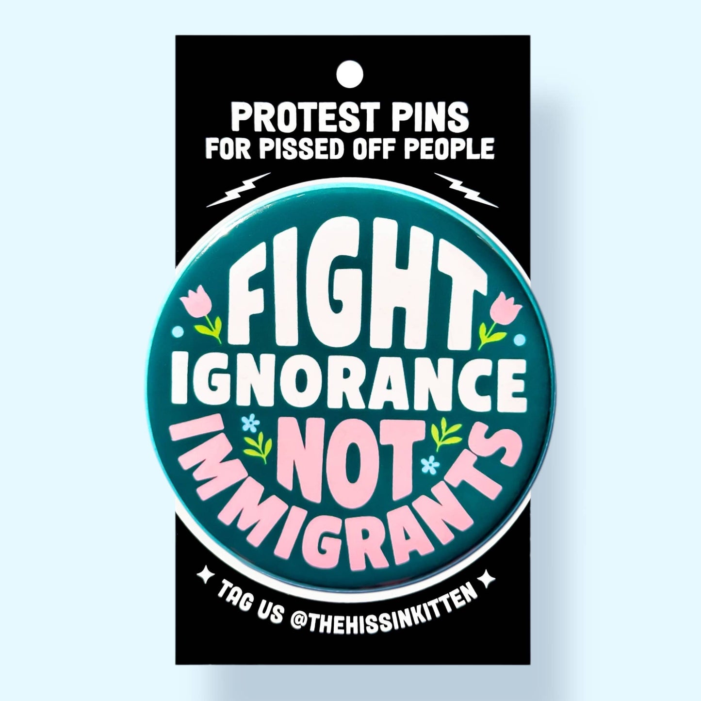 Fight Ignorance Not Immigrants Button