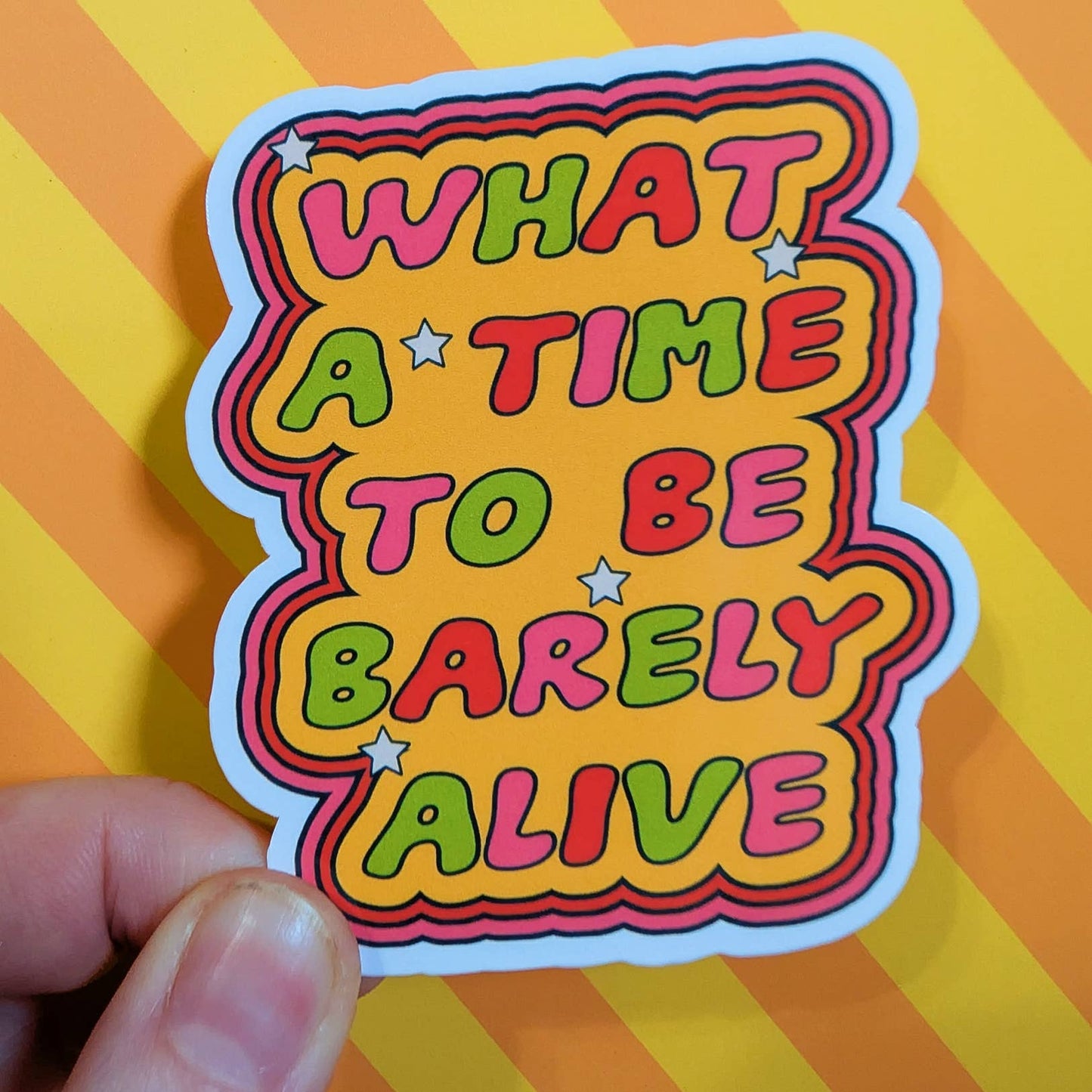 What A Time To Barely Be Alive Sticker