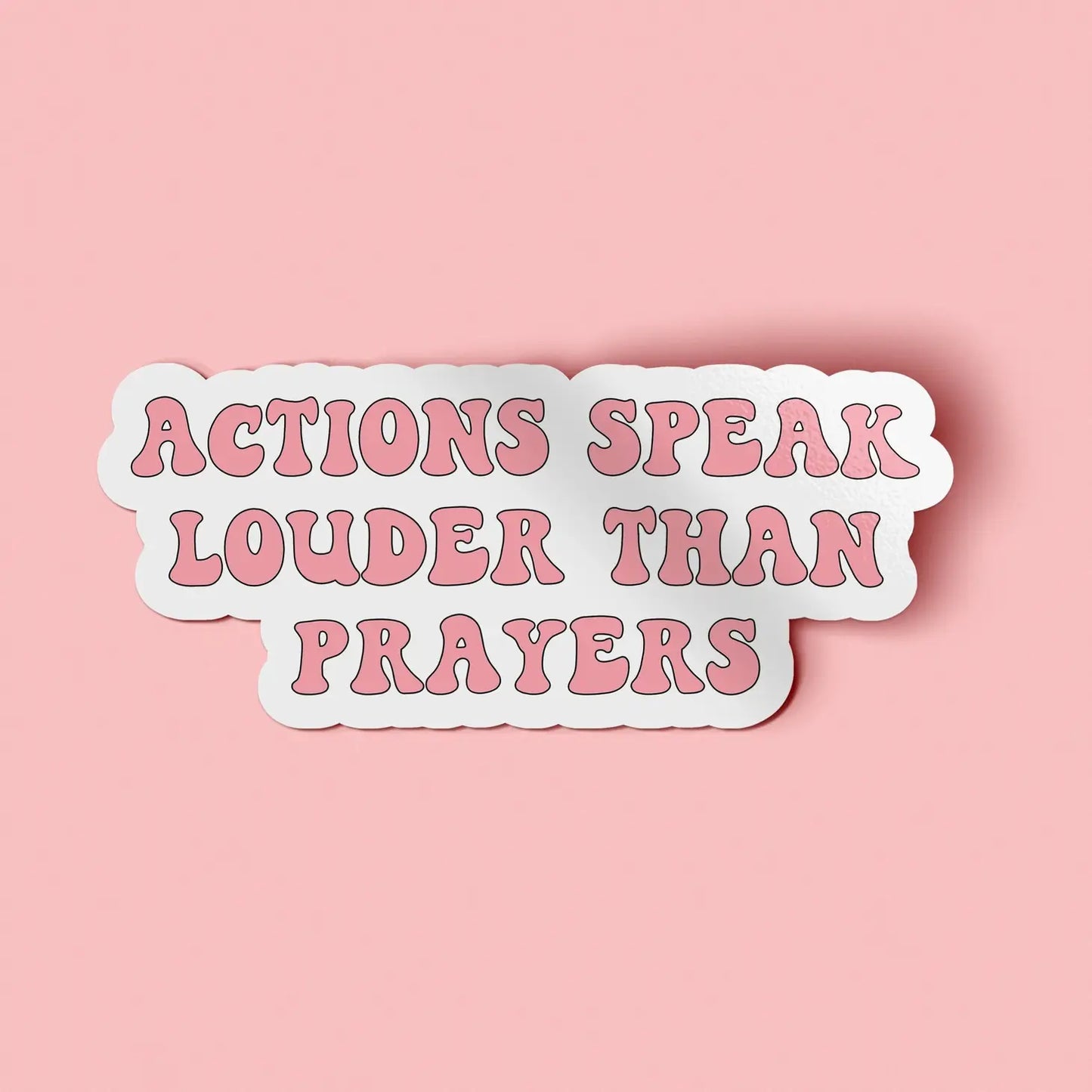 Actions Speak Louder Than Prayers Sticker