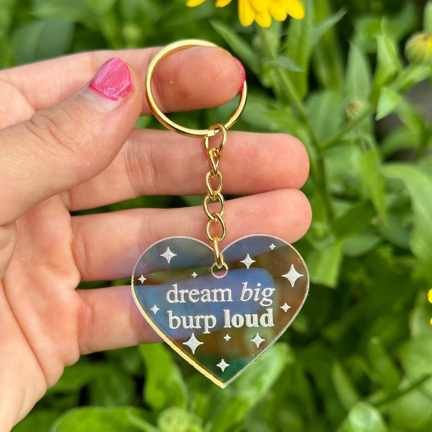 Dream Big, Burp Loud Iridescent  Keychain