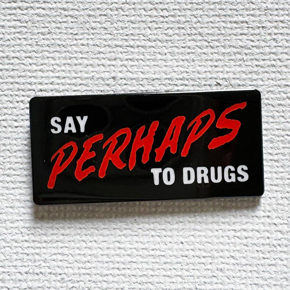 Say Perhaps To Drugs Pin