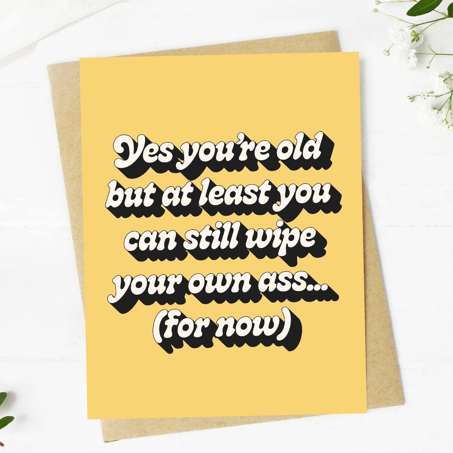 Yes You're Old But At Least You Can Still Wip Your Own Ass Card