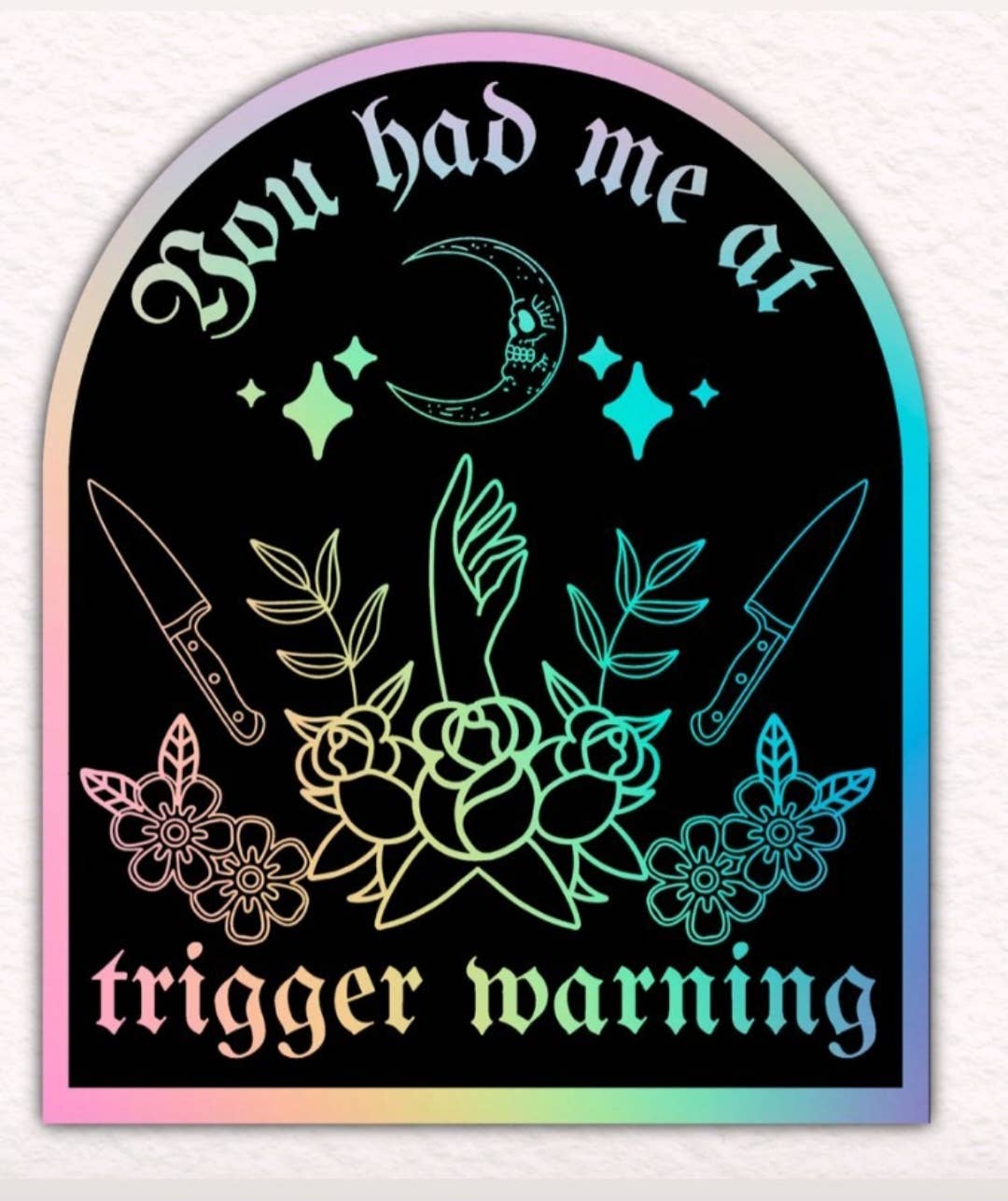 You Had Me At Trigger Warning Holographic Sticker