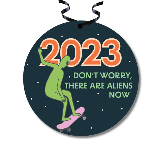 Don't Worry There Are Aliens Now 2023 Holiday Ornament