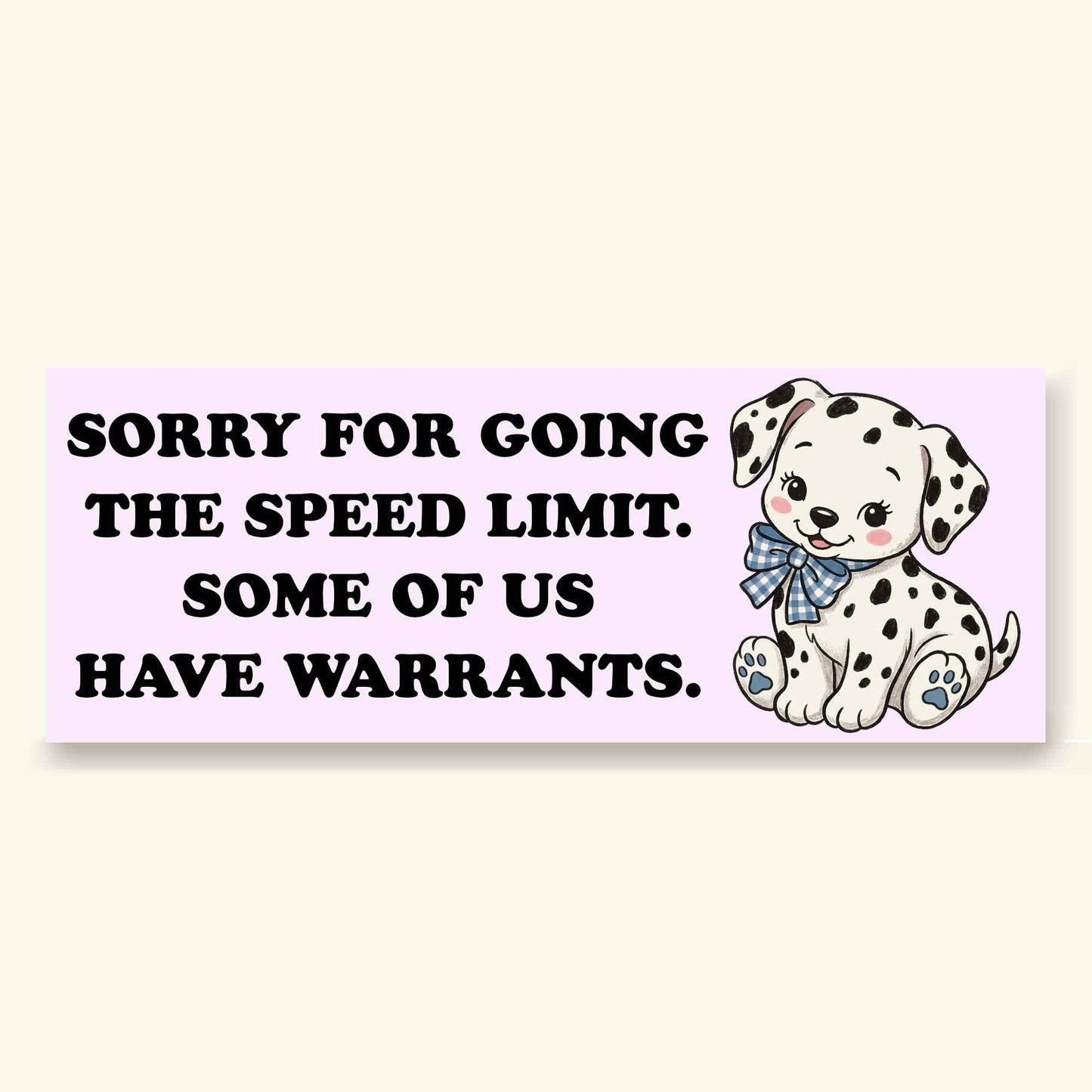 Sorry For Going The Speed Limit Some Of Us Have Warrants Bumper Sticker