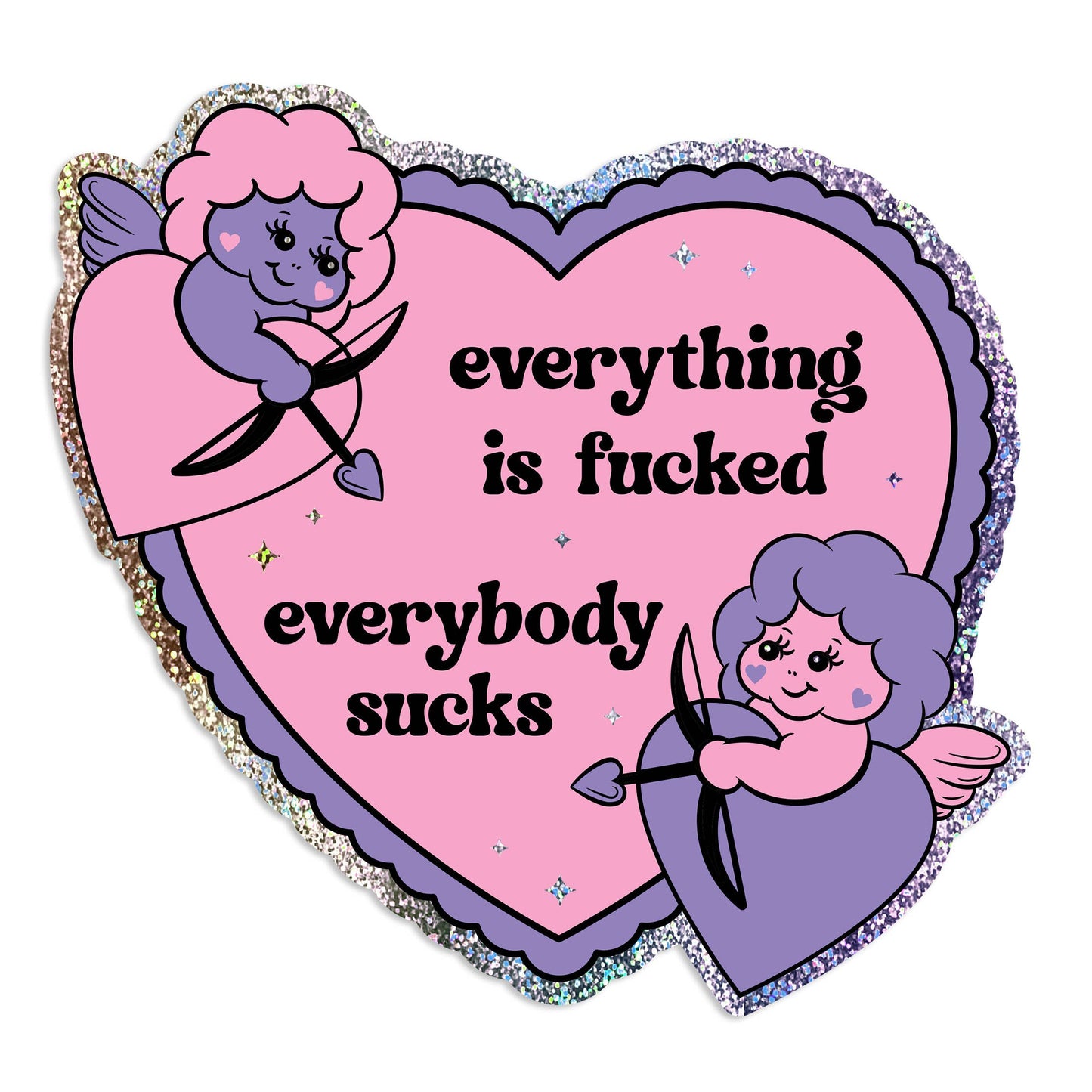 Everything Is Fucked Everybody Sucks Heart Glitter Sticker