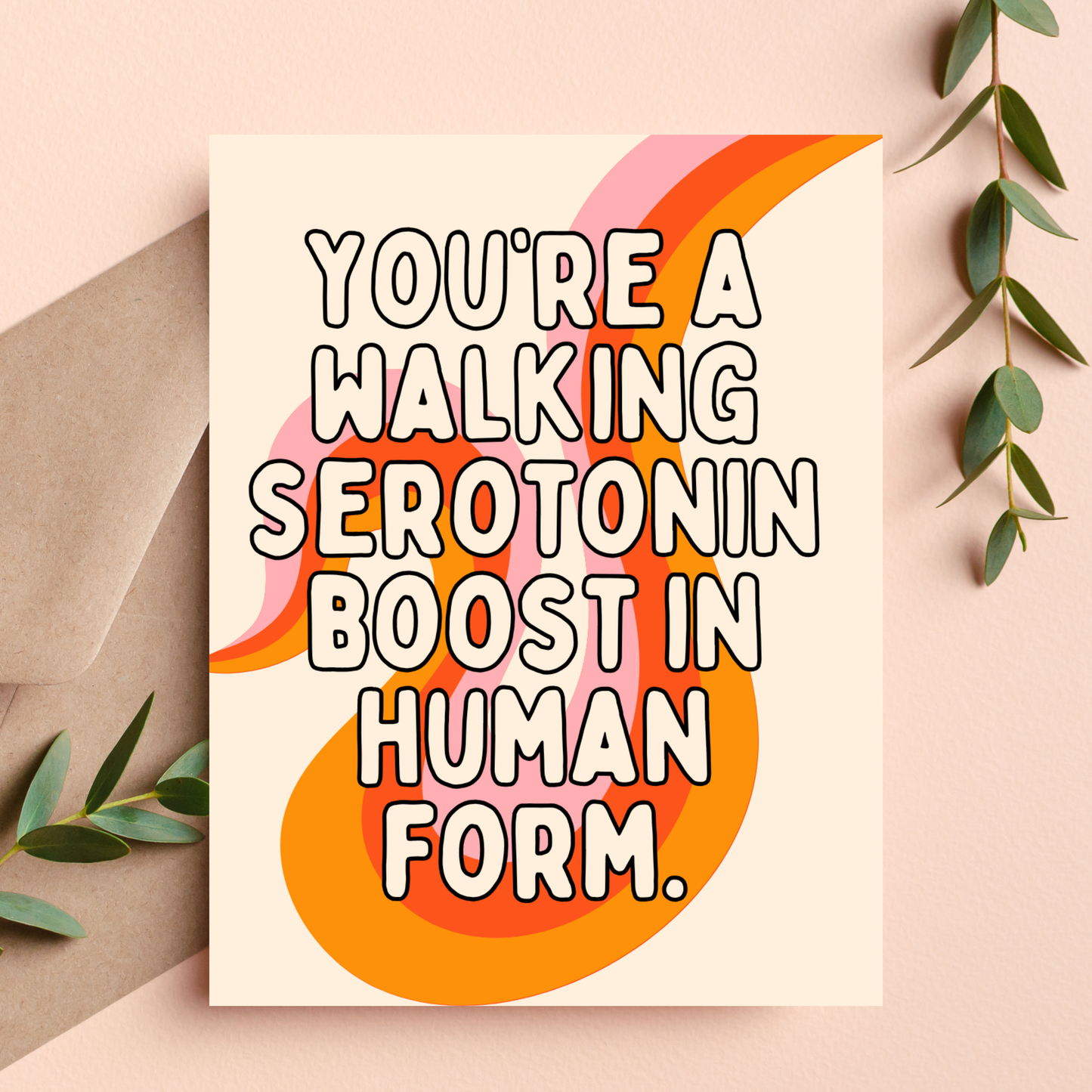 You're A Walking Serotonin Boost In Human Form Card