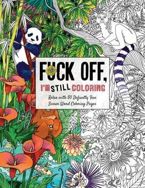 Fuck Off, I'm Still Coloring Coloring Book