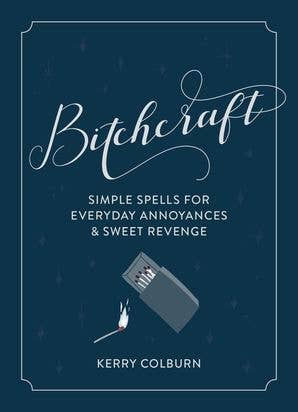 Bitchcraft Simple Spells For Everyday Annoyances & Sweet Revenge Book