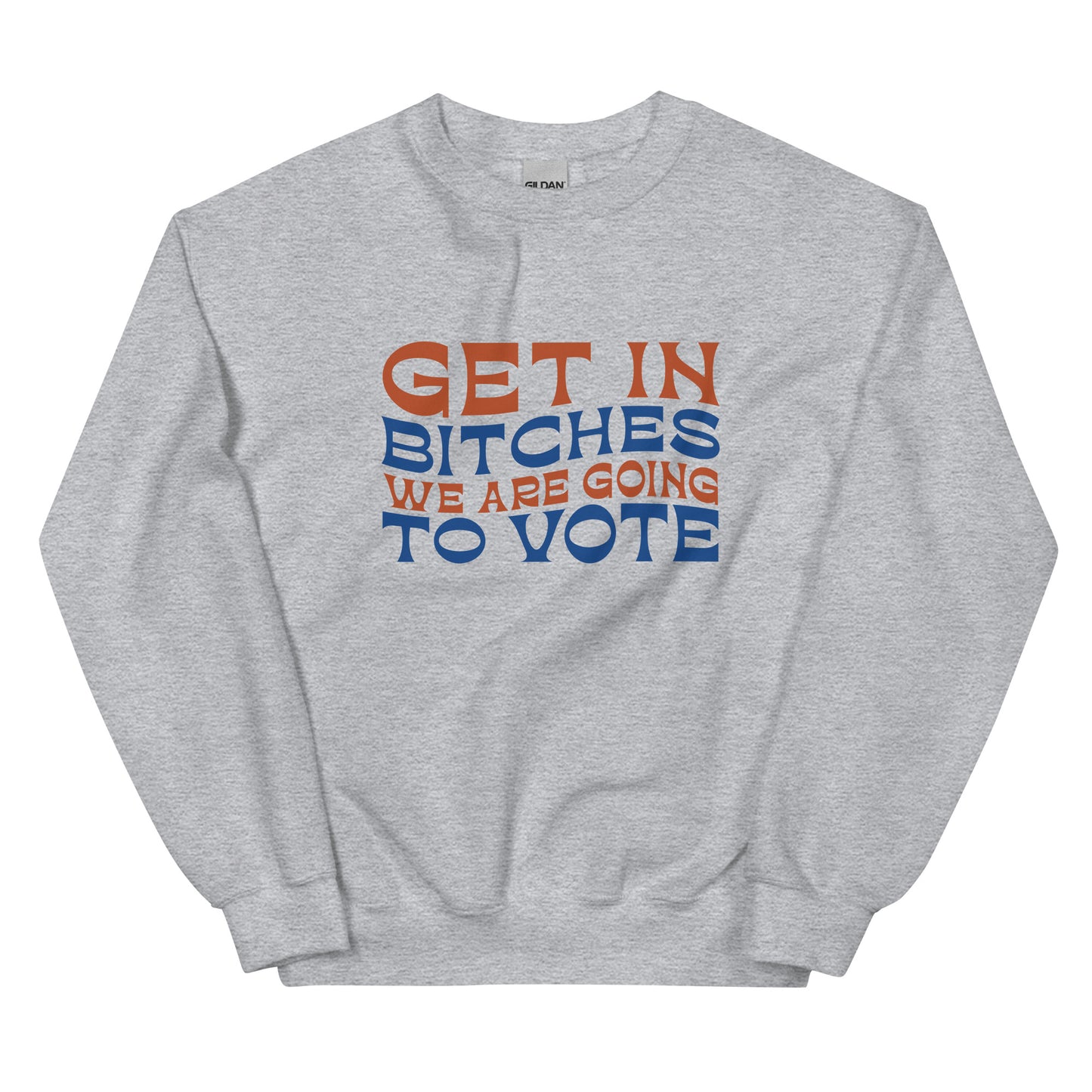 Get In Bitches We Are Going To Vote Unisex Sweatshirt
