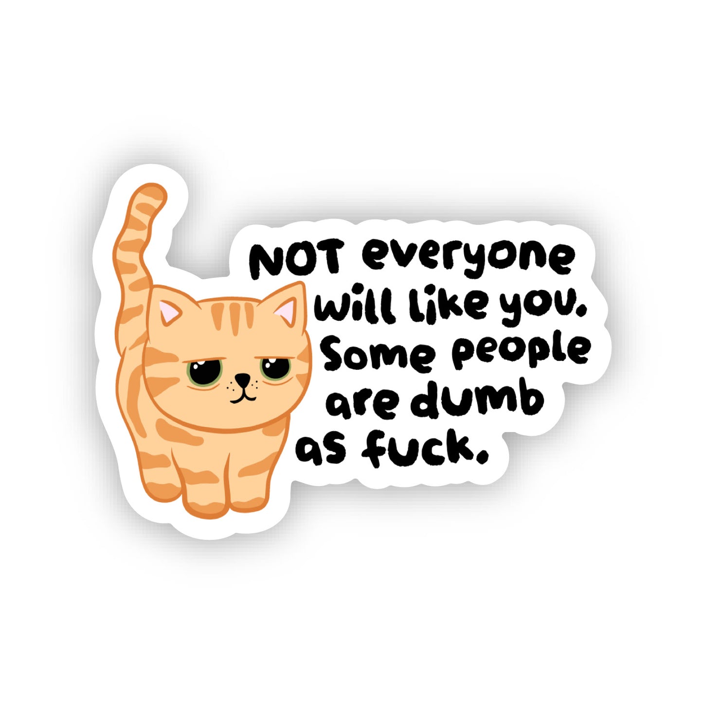 Not Everyone Will Like You, Some People Are Dumb As Fuck Sticker