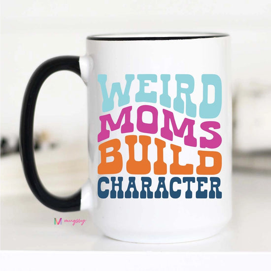 Weird Moms Build Character Mug