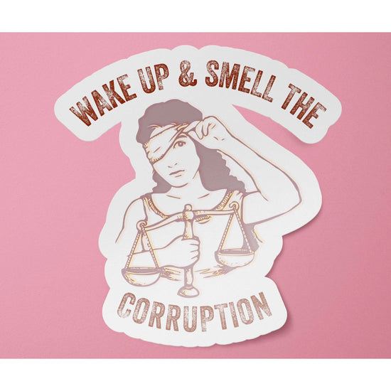 Wake Up And Smell The Corruption Sticker