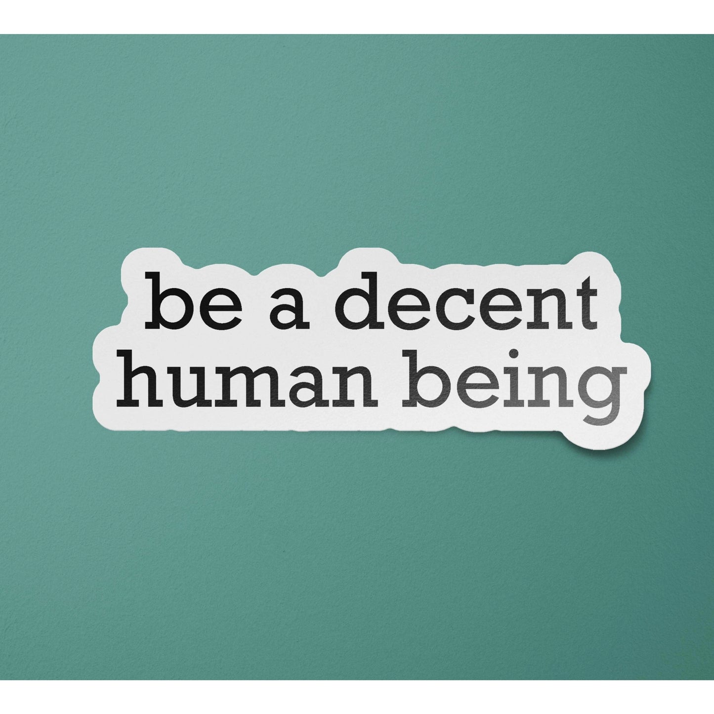 Be A Decent Human Being Sticker