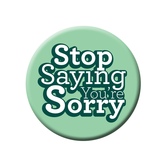 Stop Saying Sorry Magnet