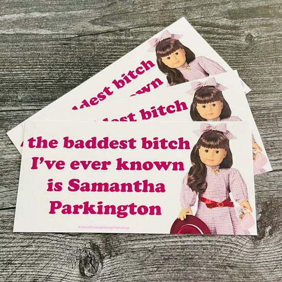 Load image into Gallery viewer, Baddest Bitch I know is Samantha Parkington Bumper Sticker

