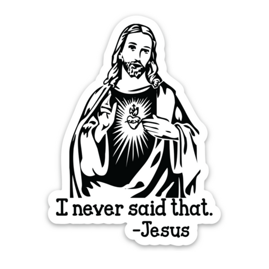 I Never Said That Jesus Sticker – Hilarious Humanitarian