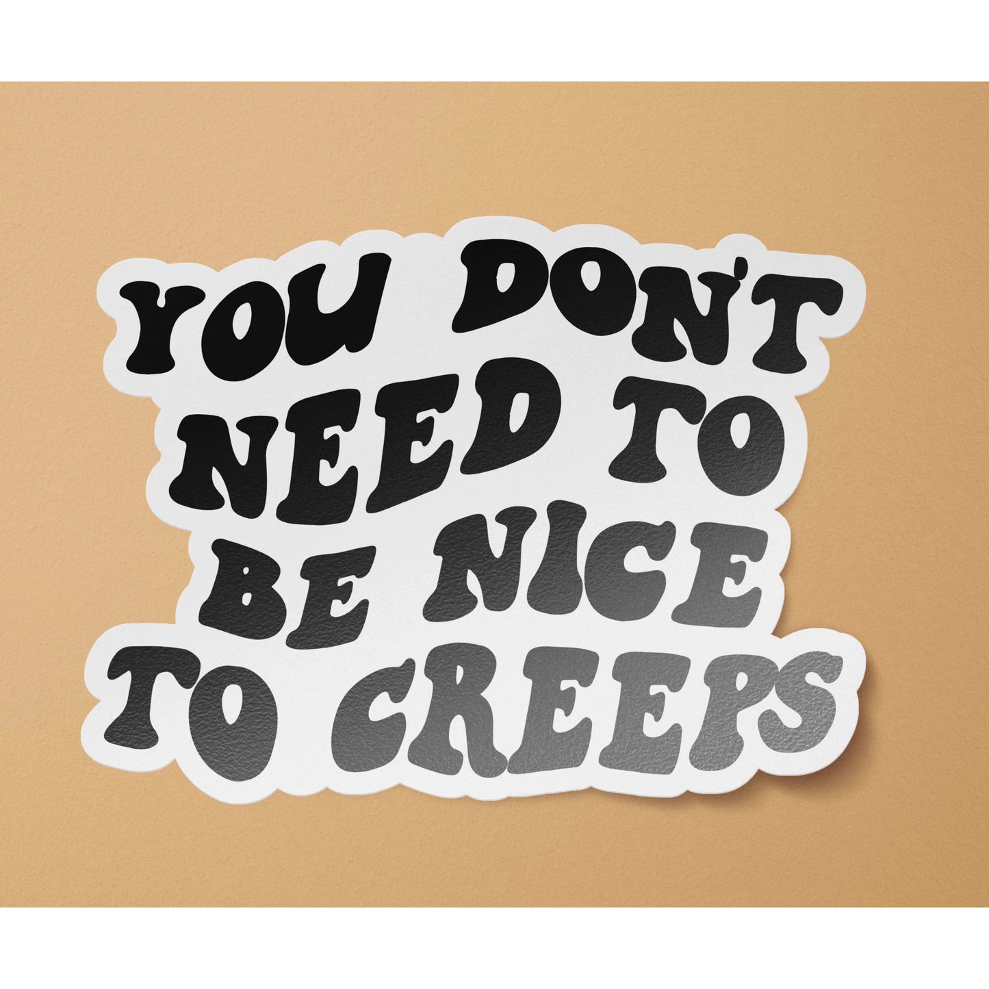 Load image into Gallery viewer, You Don&amp;#39;t Need To Be Nice To Creeps Sticker
