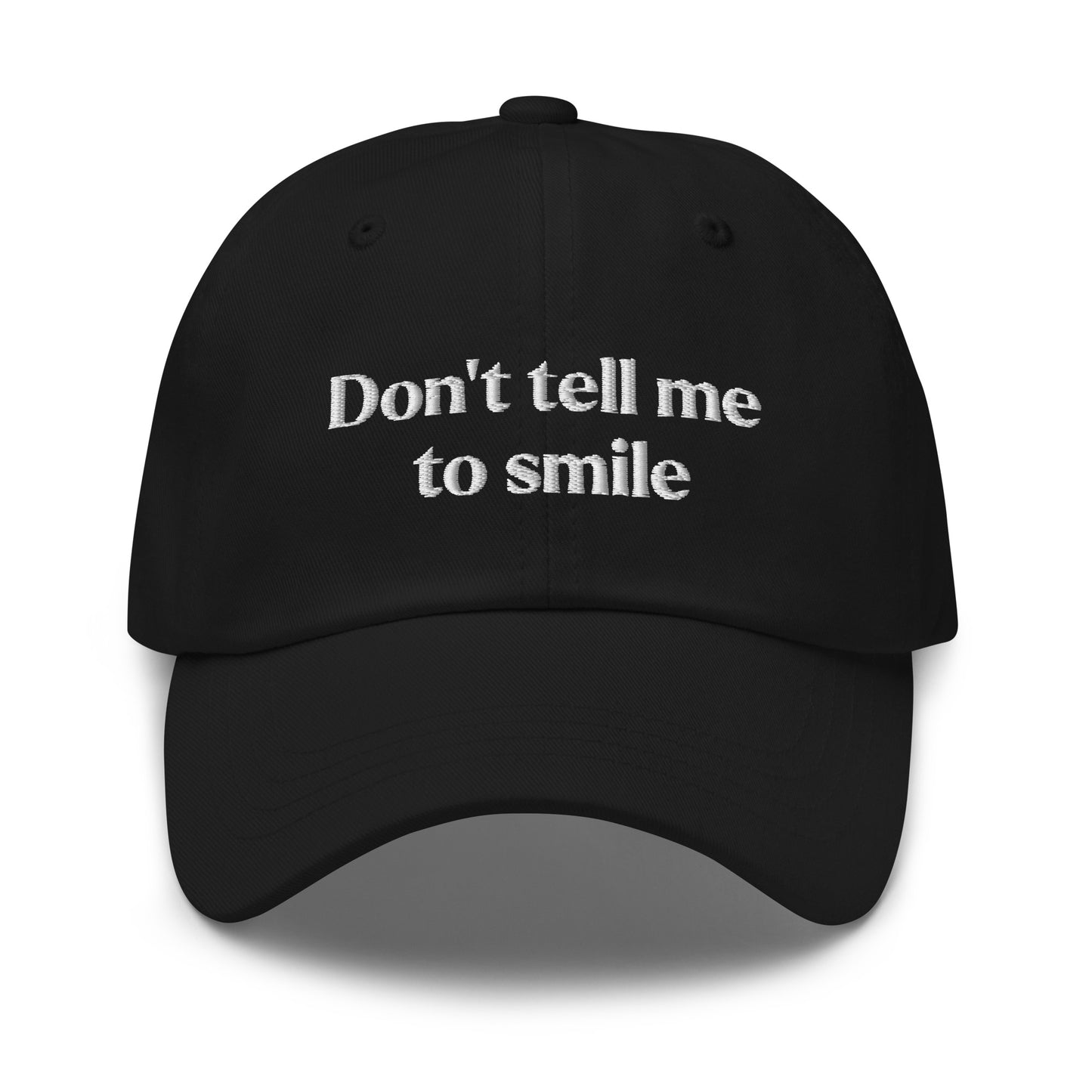 Don't Tell Me To Smile Embroidered Dad Hat