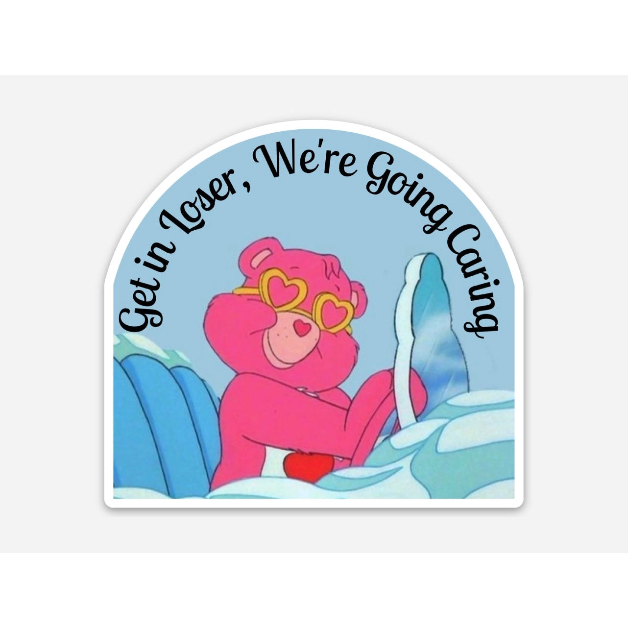 Get In Loser We Are Going Caring Sticker