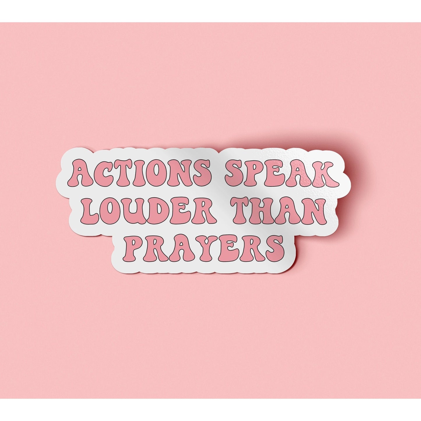 Actions Speak Louder Than Prayers Large Sticker