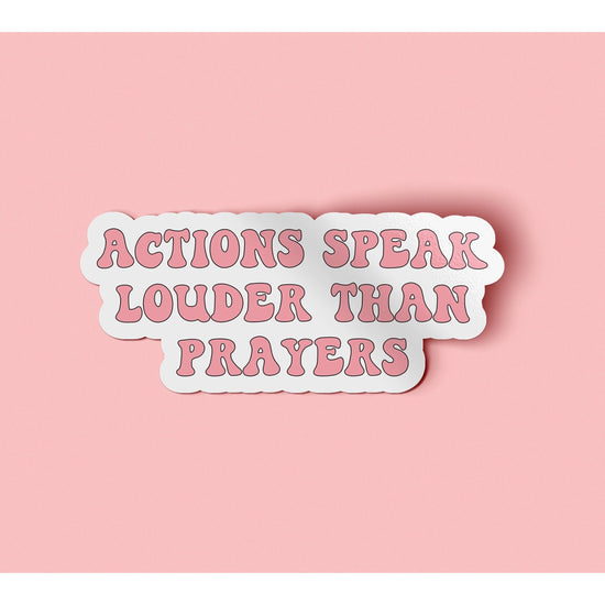 Actions Speak Louder Than Prayers Large Sticker