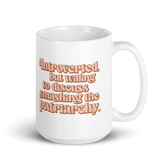 Introverted But Willing to Discuss Smashing the Patriarchy 15 oz Mug